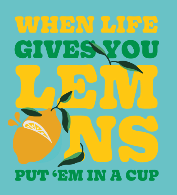 Graphic that says When Life Gives You Lemons Put 'Em in a Cup. Graphic of a lemon is on the image. Background is light blue, and font is yellow and green.